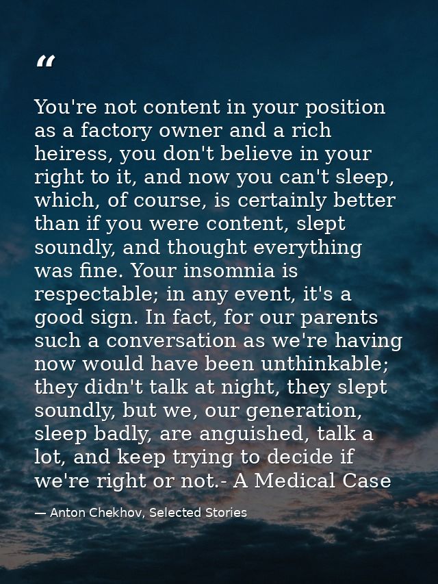 You're not content in your position as a factory owner and a rich heiress, you don't believe in your right to it, and no — Anton Chekhov, Selected Stories