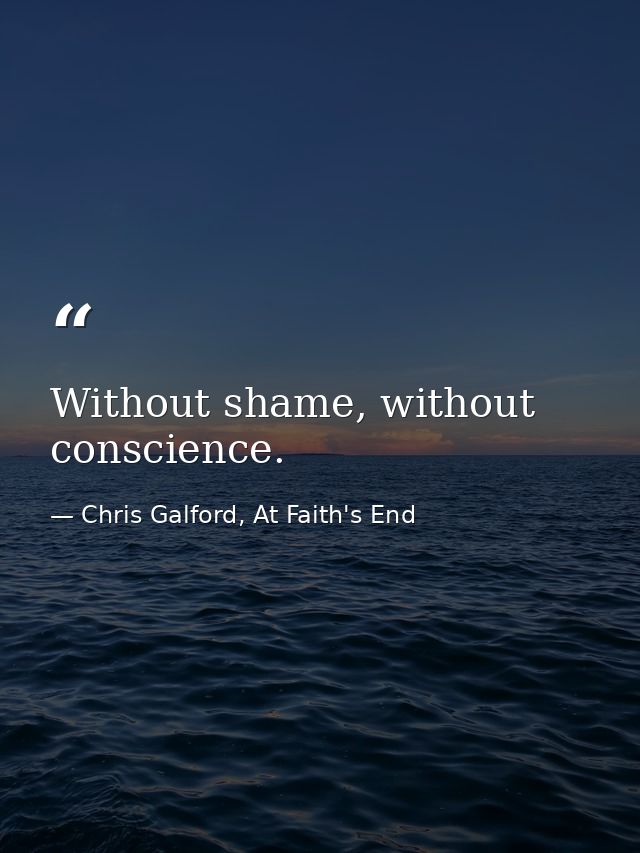 Without shame, without conscience. — Chris Galford, At Faith's End