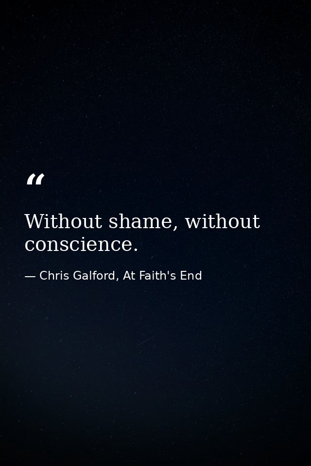 Without shame, without conscience. — Chris Galford, At Faith's End