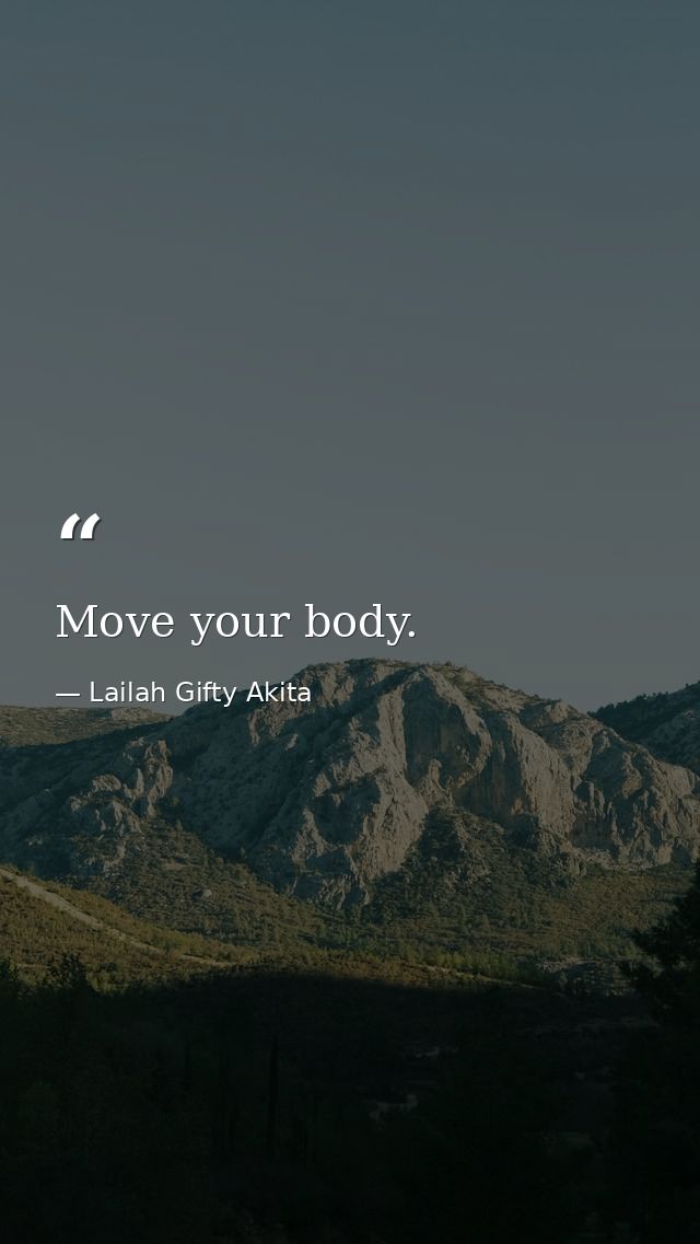 Move your body. — Lailah Gifty Akita