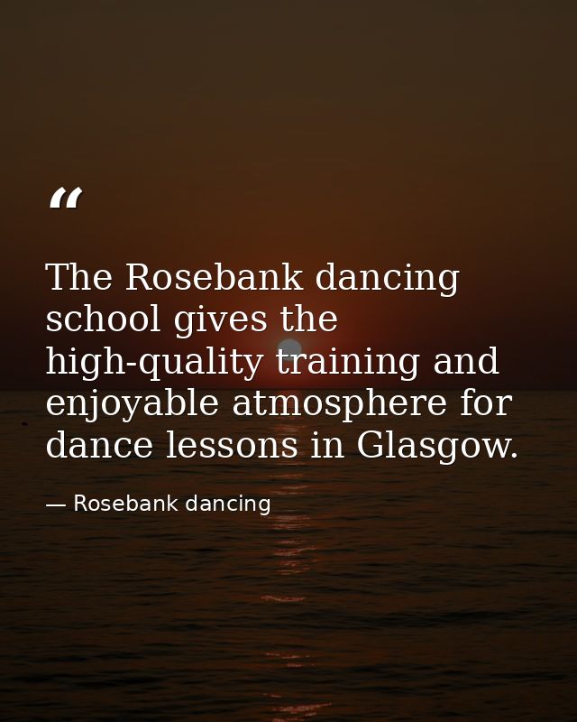 The Rosebank dancing school gives the high-quality training and enjoyable atmosphere for dance lessons in Glasgow. — Rosebank dancing
