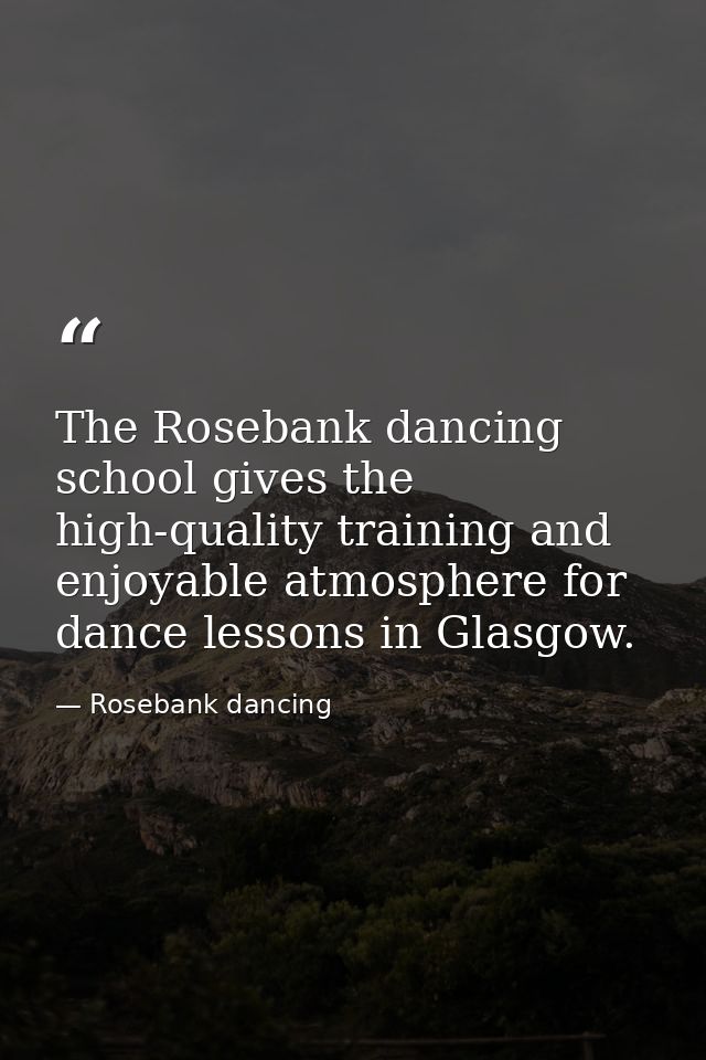 The Rosebank dancing school gives the high-quality training and enjoyable atmosphere for dance lessons in Glasgow. — Rosebank dancing