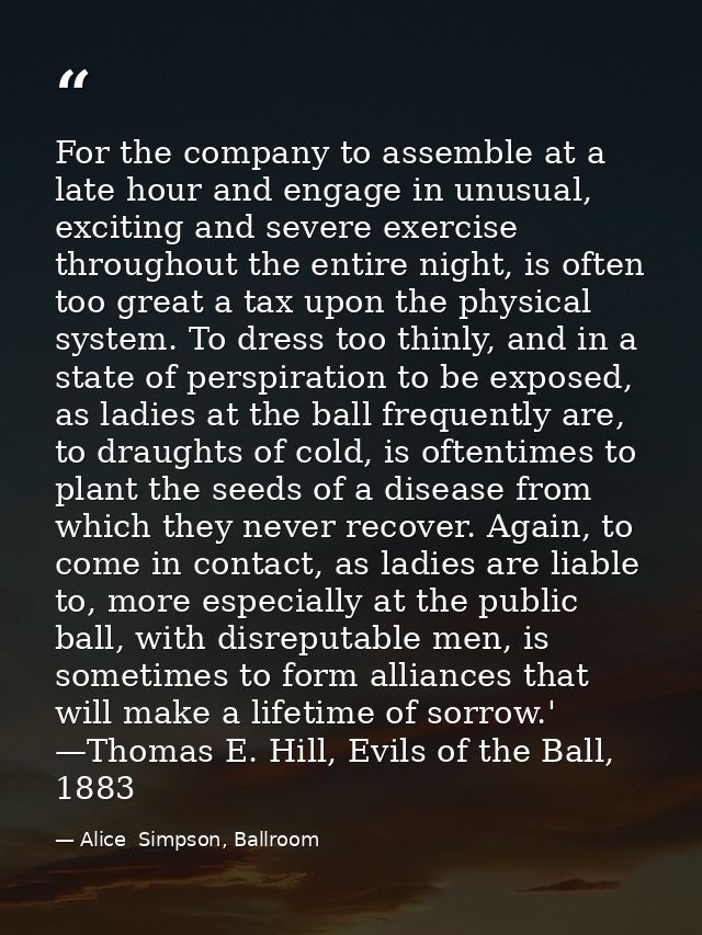 For the company to assemble at a late hour and engage in unusual, exciting and severe exercise throughout the entire nig — Alice  Simpson, Ballroom