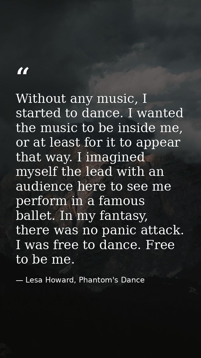 Without any music, I started to dance. I wanted the music to be inside me, or at least for it to appear that way. I imag — Lesa Howard, Phantom's Dance