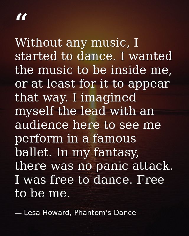 Without any music, I started to dance. I wanted the music to be inside me, or at least for it to appear that way. I imag — Lesa Howard, Phantom's Dance