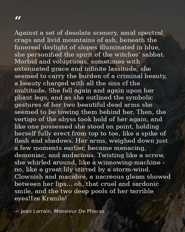 Against a set of desolate scenery, amid spectral crags and livid mountains of ash, beneath the funereal daylight of slop — Jean Lorrain, Monsieur De Phocas