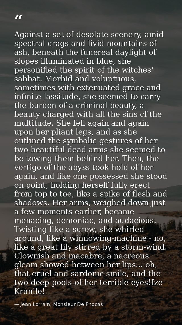 Against a set of desolate scenery, amid spectral crags and livid mountains of ash, beneath the funereal daylight of slop — Jean Lorrain, Monsieur De Phocas
