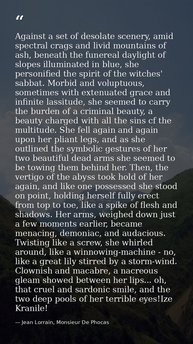 Against a set of desolate scenery, amid spectral crags and livid mountains of ash, beneath the funereal daylight of slop — Jean Lorrain, Monsieur De Phocas