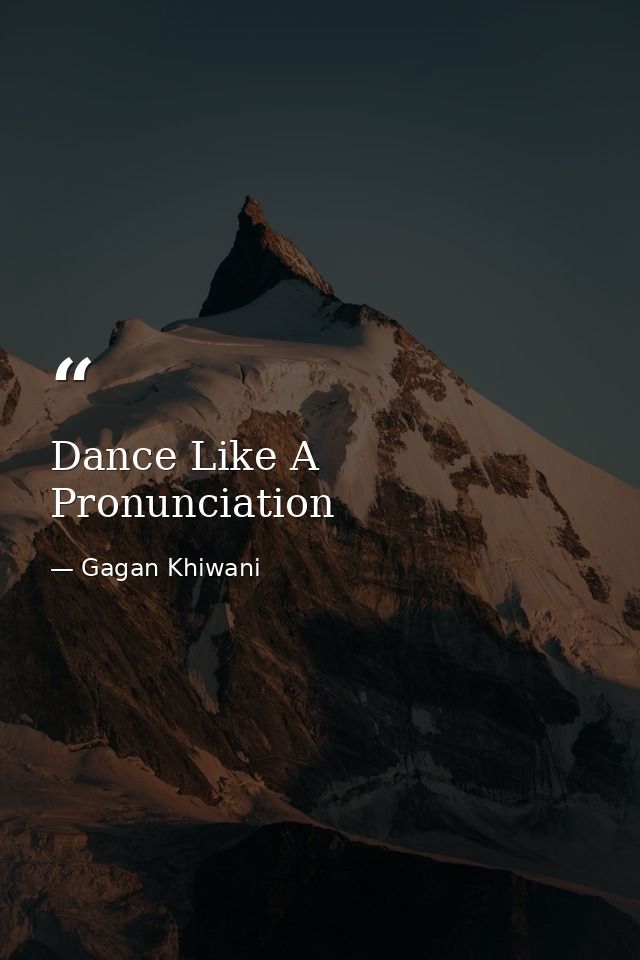Dance Like A Pronunciation — Gagan Khiwani