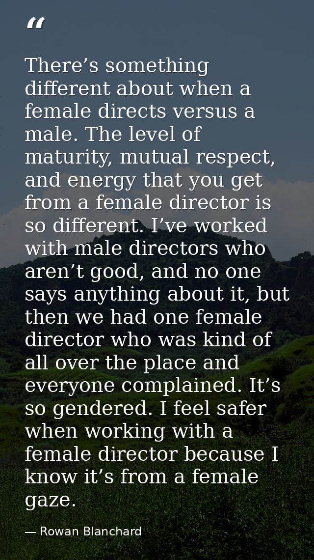 There’s something different about when a female directs versus a male. The level of maturity, mutual respect, and energy — Rowan Blanchard