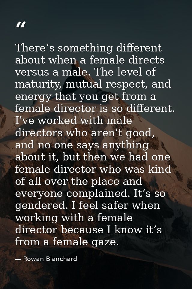 There’s something different about when a female directs versus a male. The level of maturity, mutual respect, and energy — Rowan Blanchard