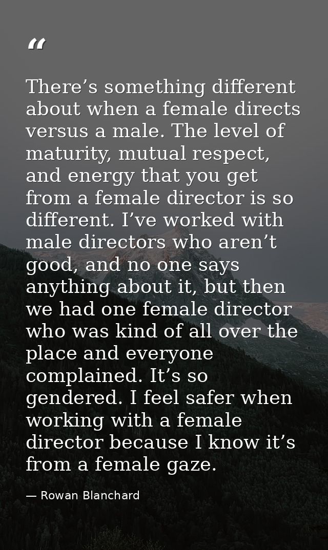 There’s something different about when a female directs versus a male. The level of maturity, mutual respect, and energy — Rowan Blanchard