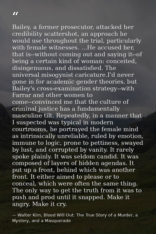 Bailey, a former prosecutor, attacked her credibility scattershot, an approach he would use throughout the trial, partic — Walter Kirn, Blood Will Out: The True Story of a Murder, a Mystery, and a Masquerade