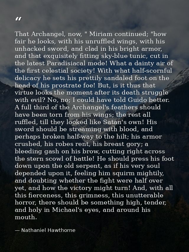 That Archangel, now, " Miriam continued; "how fair he looks, with his unruffled wings, with his unhacked sword, and clad — Nathaniel Hawthorne