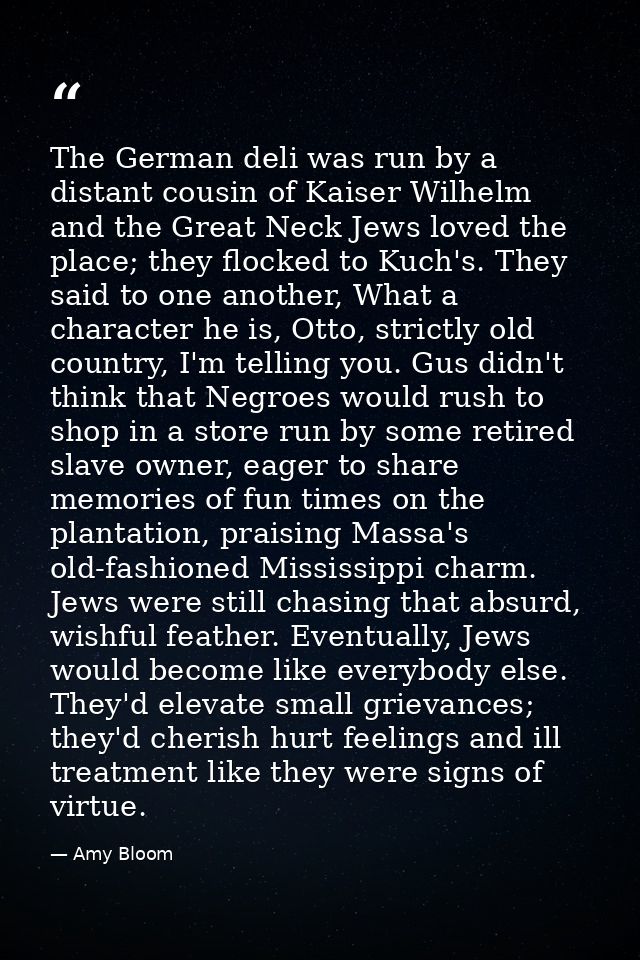 The German deli was run by a distant cousin of Kaiser Wilhelm and the Great Neck Jews loved the place; they flocked to K — Amy Bloom