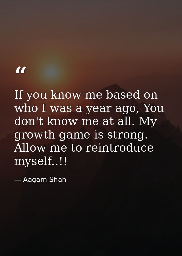 If you know me based on who I was a year ago, You don't know me at all. My growth game is strong. Allow me to reintroduc — Aagam Shah