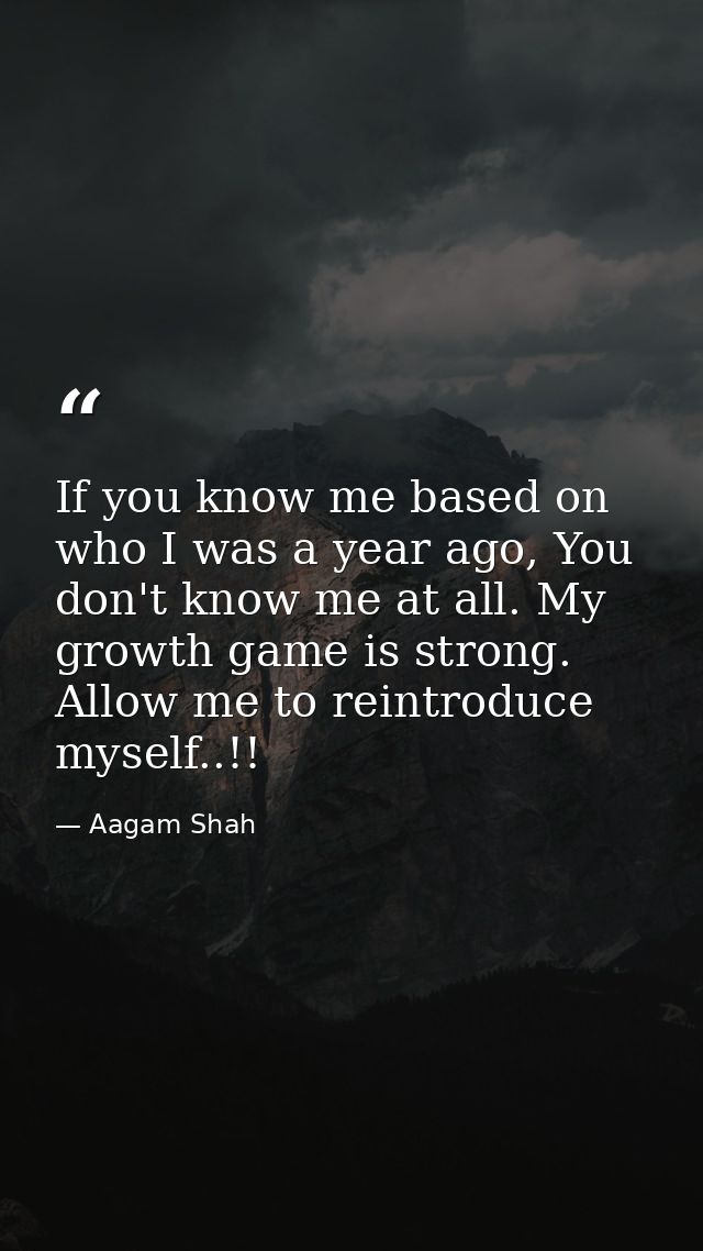 If you know me based on who I was a year ago, You don't know me at all. My growth game is strong. Allow me to reintroduc — Aagam Shah