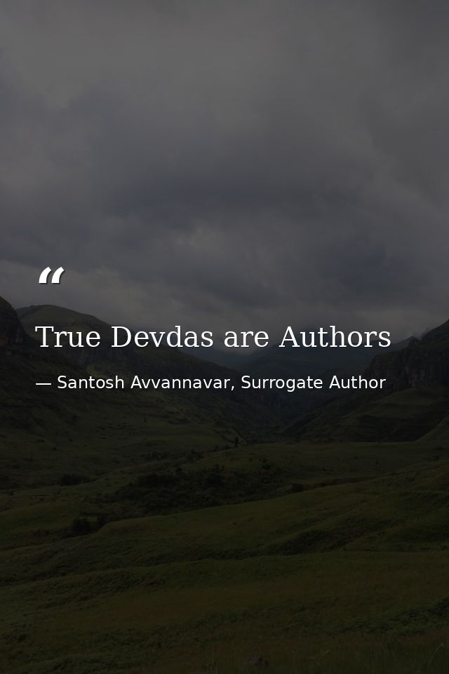 True Devdas are Authors — Santosh Avvannavar, Surrogate Author