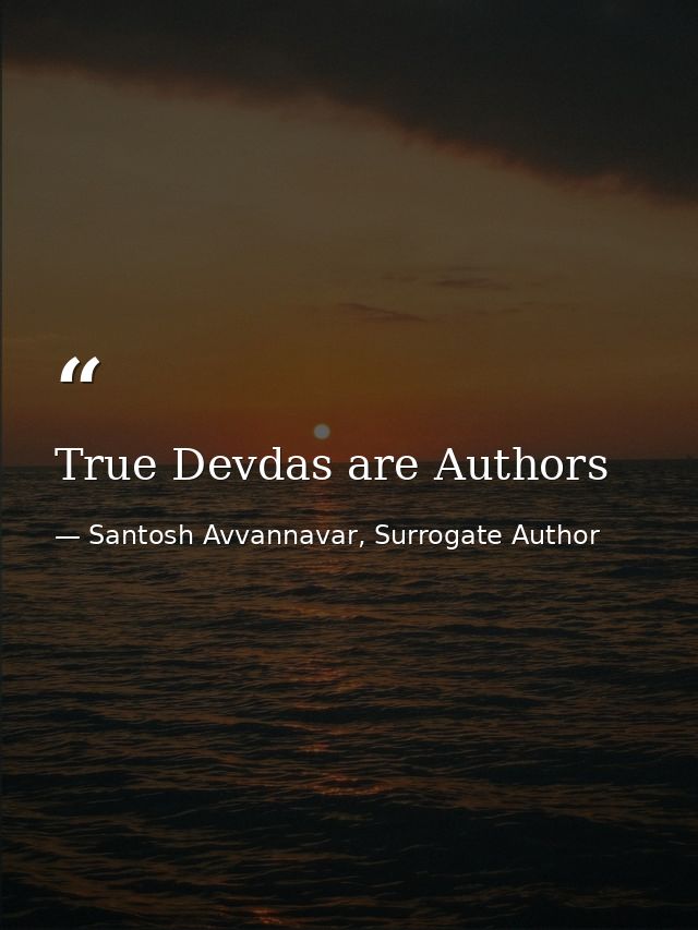 True Devdas are Authors — Santosh Avvannavar, Surrogate Author