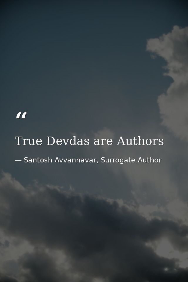 True Devdas are Authors — Santosh Avvannavar, Surrogate Author