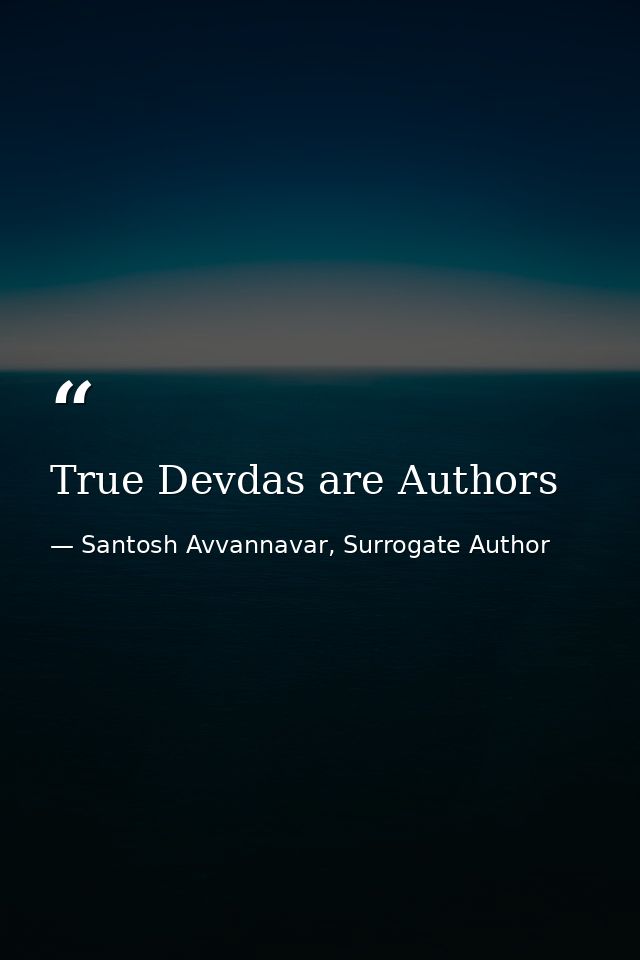 True Devdas are Authors — Santosh Avvannavar, Surrogate Author