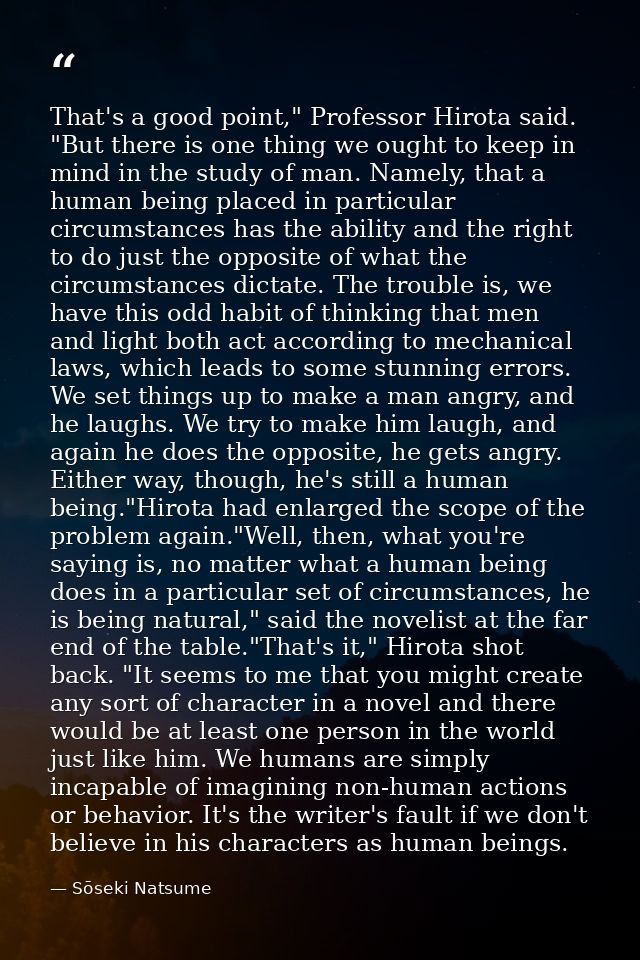 That's a good point," Professor Hirota said. "But there is one thing we ought to keep in mind in the study of man. Namel — Sōseki Natsume