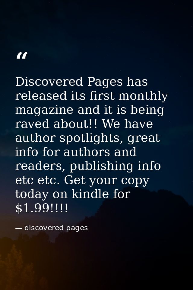 Discovered Pages has released its first monthly magazine and it is being raved about!! We have author spotlights, great  — discovered pages