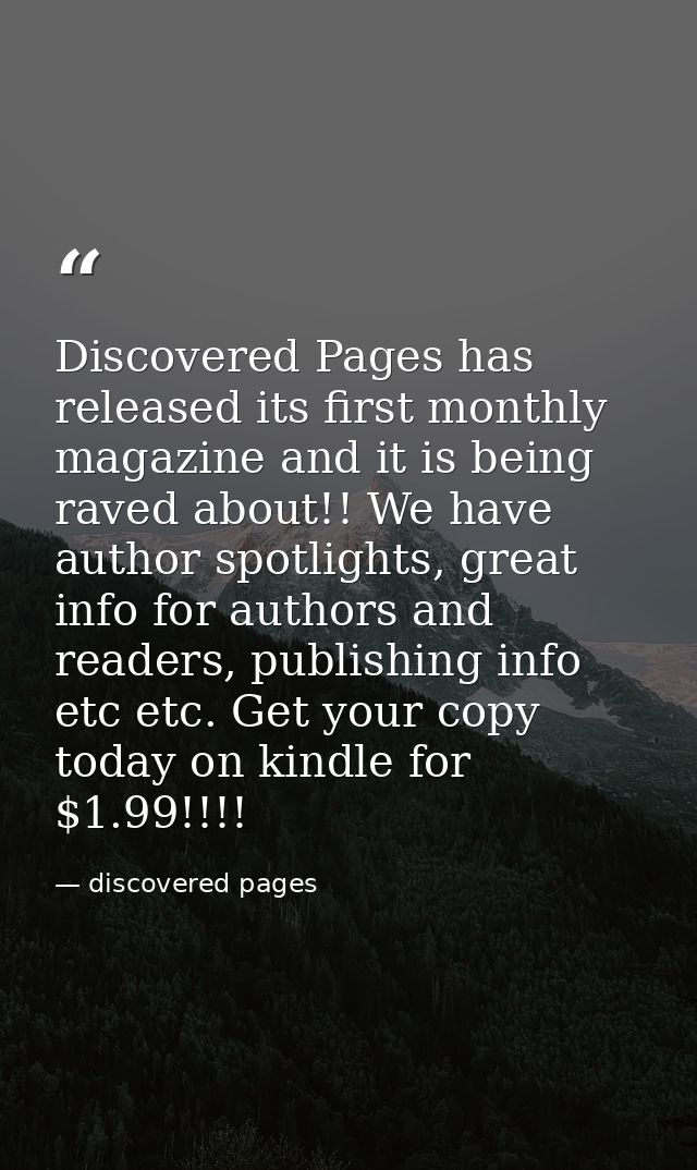 Discovered Pages has released its first monthly magazine and it is being raved about!! We have author spotlights, great  — discovered pages