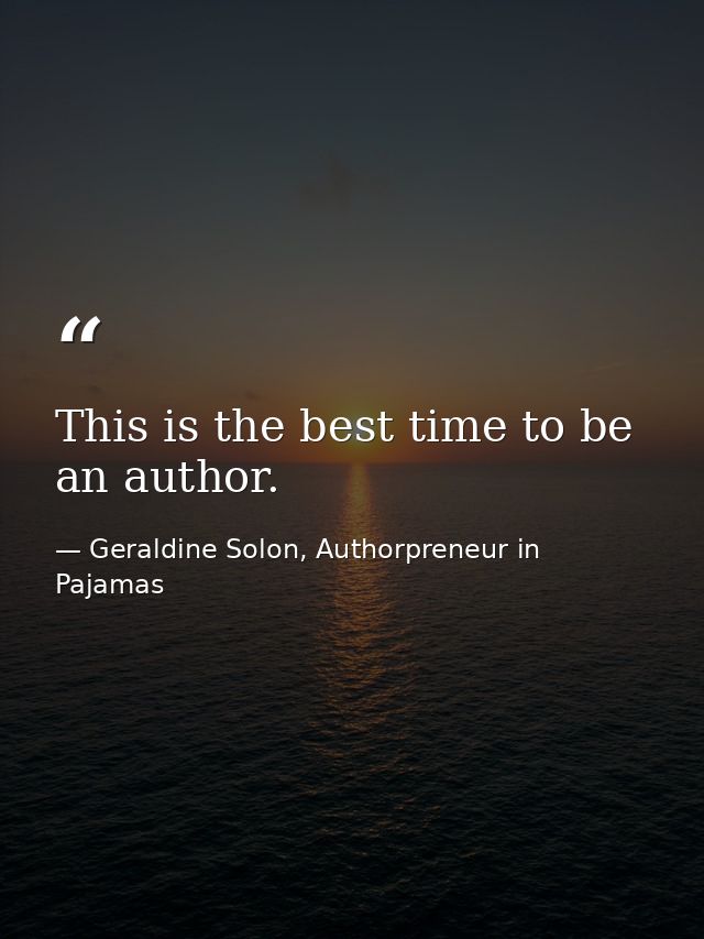 This is the best time to be an author. — Geraldine Solon, Authorpreneur in Pajamas