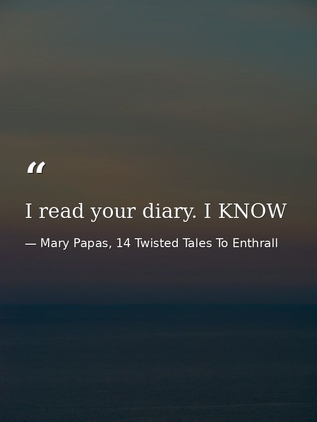 I read your diary. I KNOW — Mary Papas, 14 Twisted Tales To Enthrall