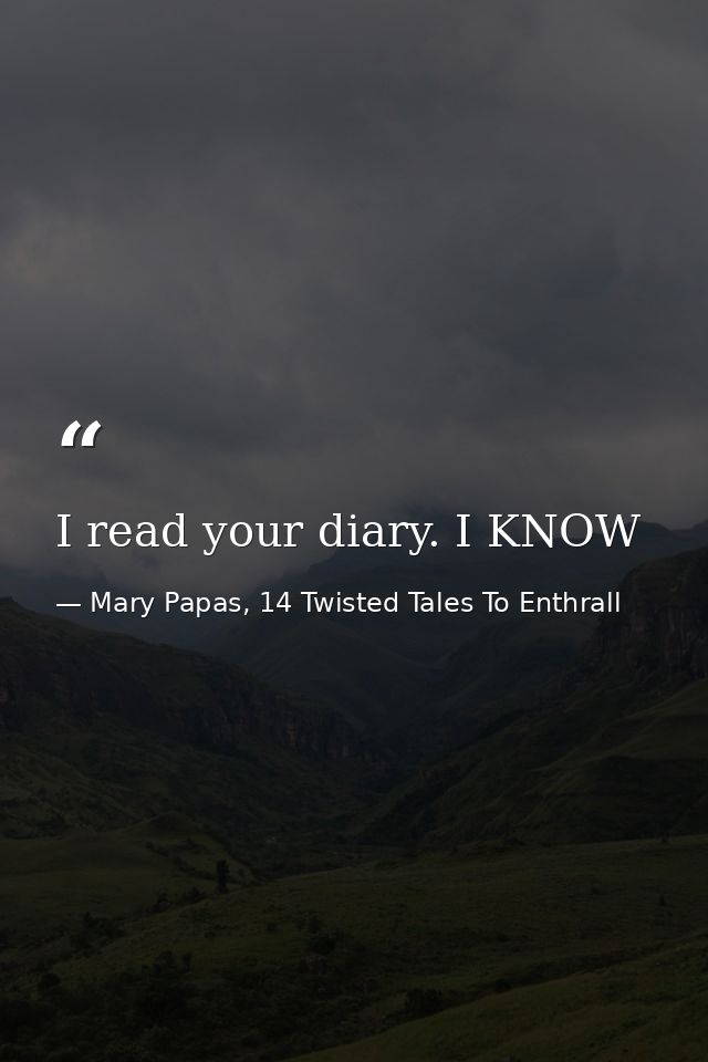 I read your diary. I KNOW — Mary Papas, 14 Twisted Tales To Enthrall