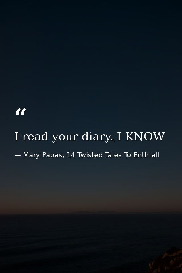I read your diary. I KNOW — Mary Papas, 14 Twisted Tales To Enthrall