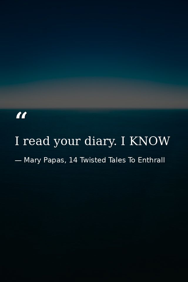 I read your diary. I KNOW — Mary Papas, 14 Twisted Tales To Enthrall