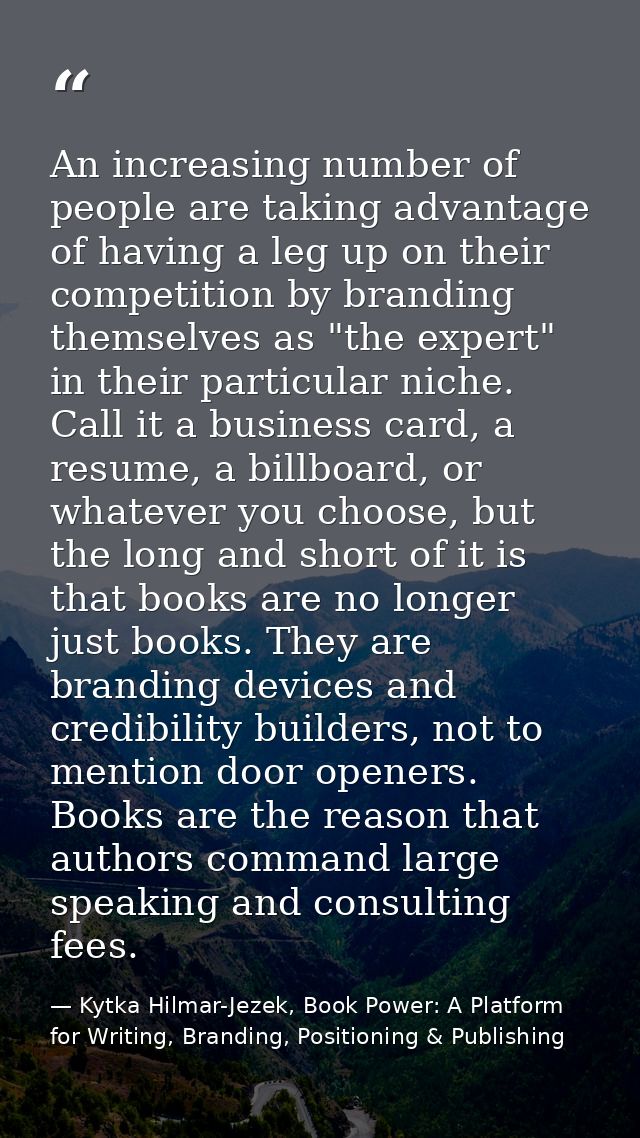 An increasing number of people are taking advantage of having a leg up on their competition by branding themselves as "t — Kytka Hilmar-Jezek, Book Power: A Platform for Writing, Branding, Positioning & Publishing