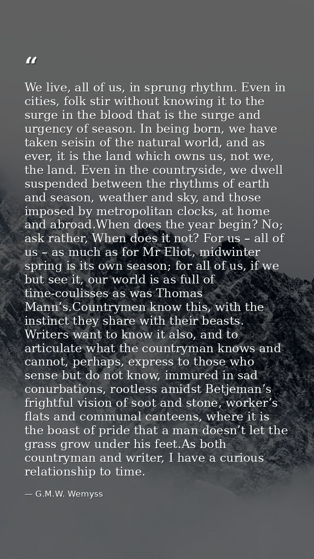 We live, all of us, in sprung rhythm. Even in cities, folk stir without knowing it to the surge in the blood that is the — G.M.W. Wemyss