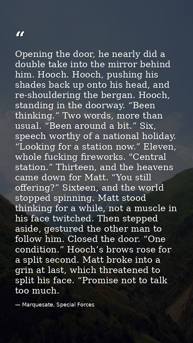 Opening the door, he nearly did a double take into the mirror behind him. Hooch. Hooch, pushing his shades back up onto  — Marquesate, Special Forces