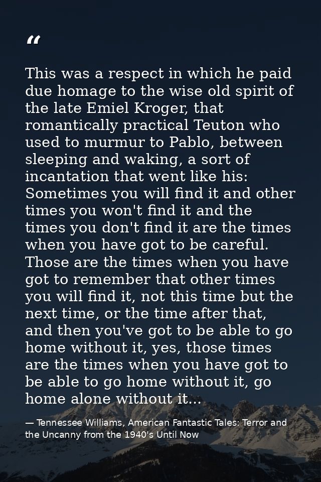 This was a respect in which he paid due homage to the wise old spirit of the late Emiel Kroger, that romantically practi — Tennessee Williams, American Fantastic Tales: Terror and the Uncanny from the 1940's Until Now