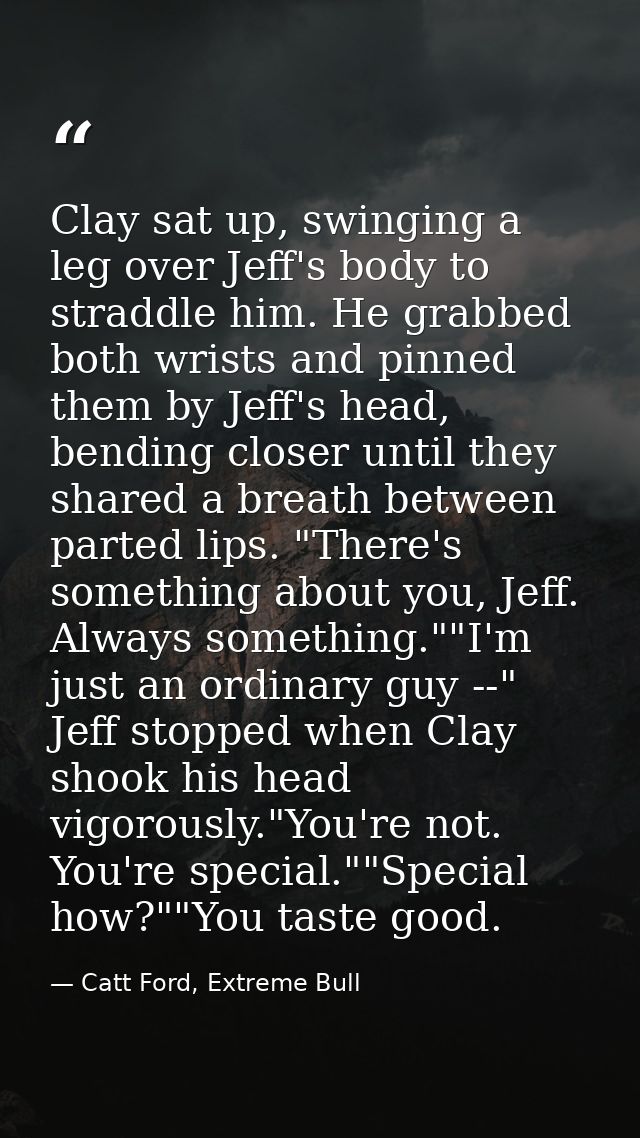 Clay sat up, swinging a leg over Jeff's body to straddle him. He grabbed both wrists and pinned them by Jeff's head, ben — Catt Ford, Extreme Bull