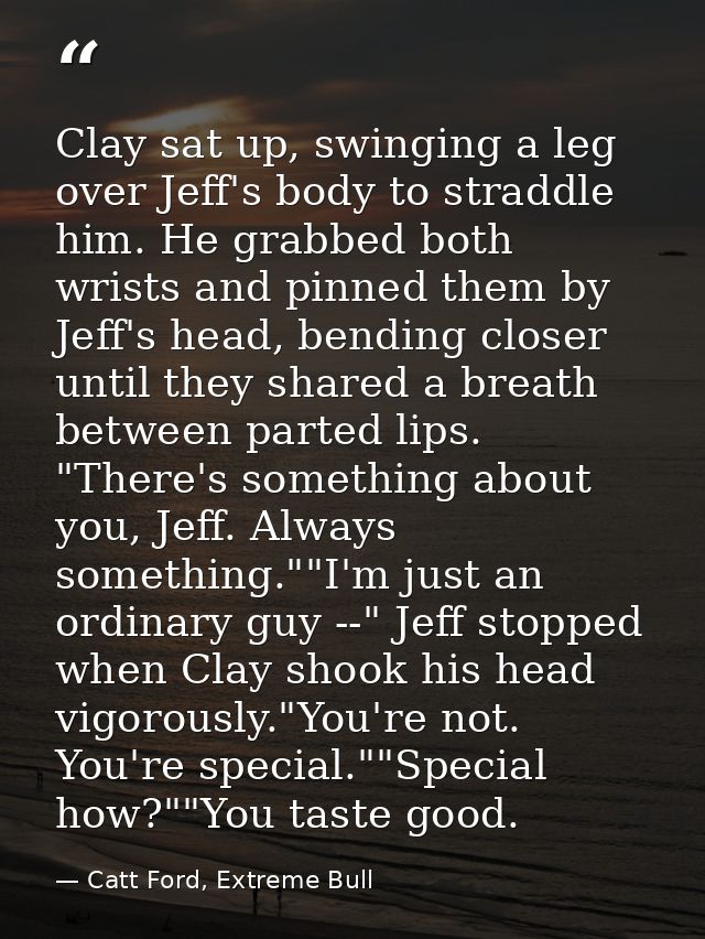 Clay sat up, swinging a leg over Jeff's body to straddle him. He grabbed both wrists and pinned them by Jeff's head, ben — Catt Ford, Extreme Bull