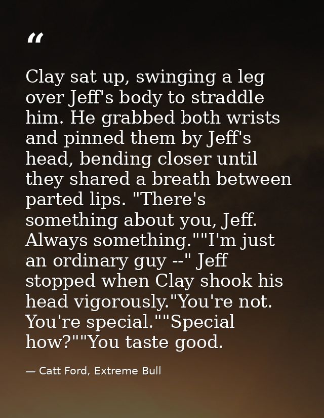 Clay sat up, swinging a leg over Jeff's body to straddle him. He grabbed both wrists and pinned them by Jeff's head, ben — Catt Ford, Extreme Bull