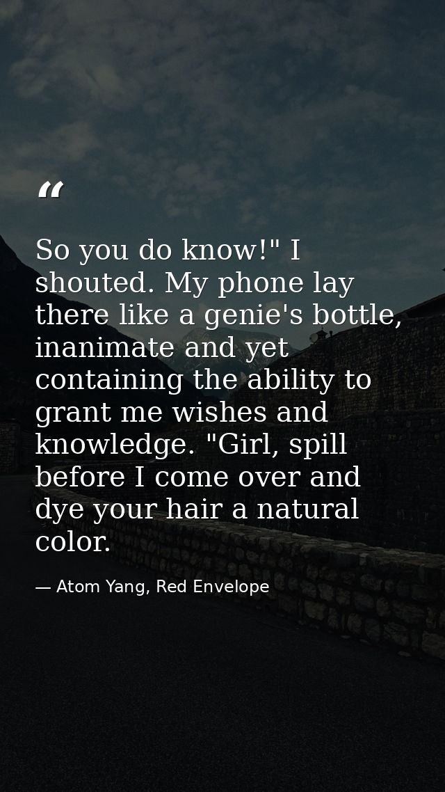 So you do know!" I shouted. My phone lay there like a genie's bottle, inanimate and yet containing the ability to grant  — Atom Yang, Red Envelope
