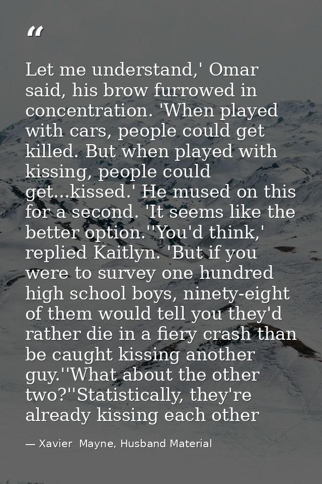 Let me understand,' Omar said, his brow furrowed in concentration. 'When played with cars, people could get killed. But  — Xavier  Mayne, Husband Material