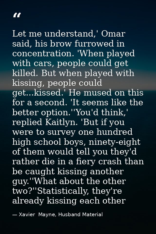 Let me understand,' Omar said, his brow furrowed in concentration. 'When played with cars, people could get killed. But  — Xavier  Mayne, Husband Material