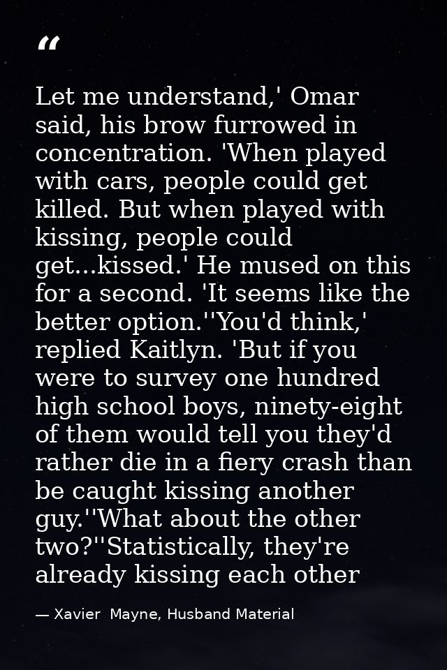 Let me understand,' Omar said, his brow furrowed in concentration. 'When played with cars, people could get killed. But  — Xavier  Mayne, Husband Material