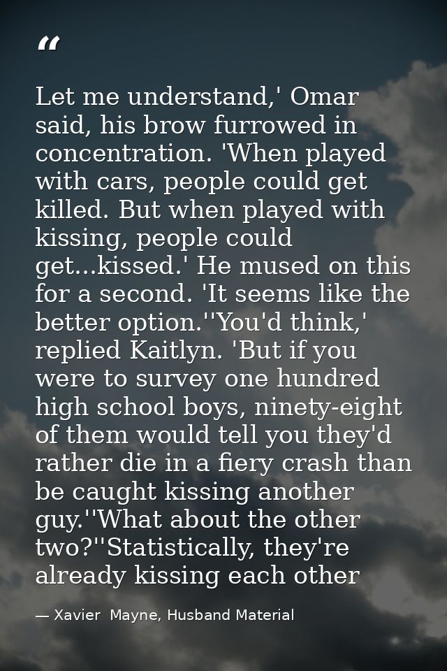 Let me understand,' Omar said, his brow furrowed in concentration. 'When played with cars, people could get killed. But  — Xavier  Mayne, Husband Material