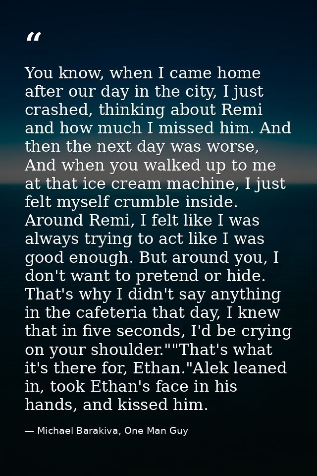 You know, when I came home after our day in the city, I just crashed, thinking about Remi and how much I missed him. And — Michael Barakiva, One Man Guy