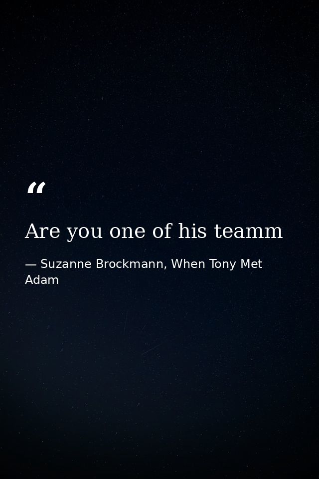 Are you one of his teamm — Suzanne Brockmann, When Tony Met Adam