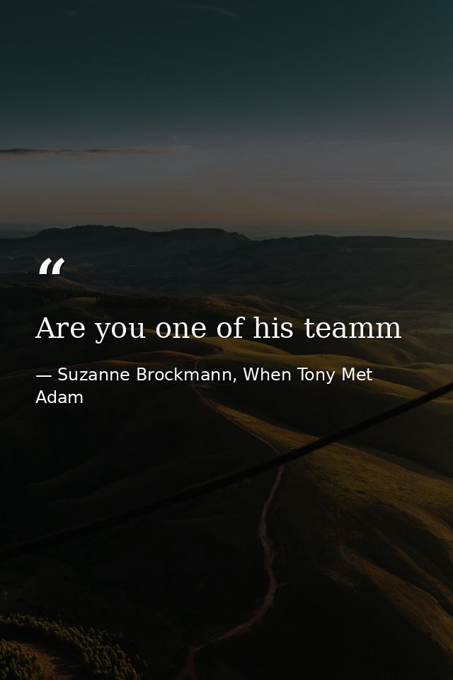 Are you one of his teamm — Suzanne Brockmann, When Tony Met Adam