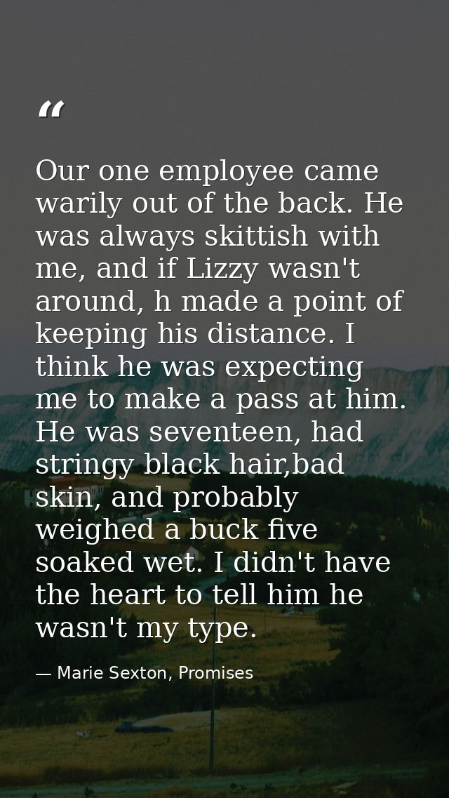 Our one employee came warily out of the back. He was always skittish with me, and if Lizzy wasn't around, h made a point — Marie Sexton, Promises