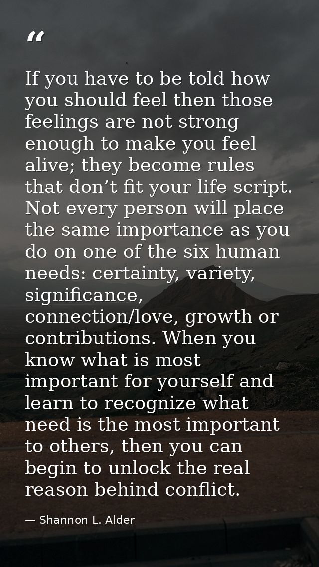 If you have to be told how you should feel then those feelings are not strong enough to make you feel alive; they become — Shannon L. Alder